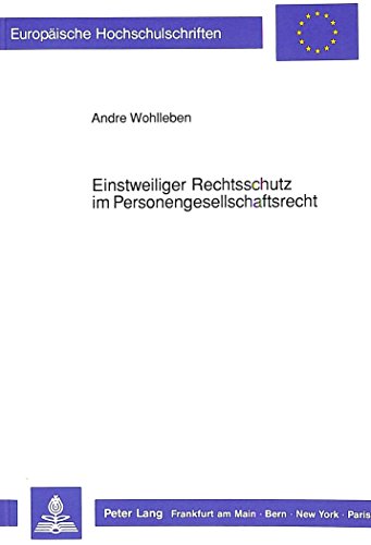 Einstweiliger Rechtsschutz im Personengesellschaftsrecht (Europäische Hochschulschriften / European University Studies / Publications Universitaires Européennes) (German Edition)