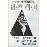 Ancient Wisdom Revived: A History of the Theosophical Movement by 