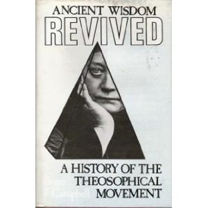 Ancient Wisdom Revived: A History of the Theosophical Movement by Bruce F. Campbell