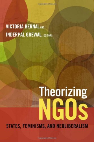 Download Theorizing NGOs: States, Feminisms, and Neoliberalism (Next Wave: New Directions in Women's Studies)