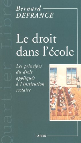 Le  droit dans l'école ou Les principes du droit appliqués à l'institution scolaire