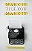 Make It Till You Make It: 40 Myths & Truths About Creating