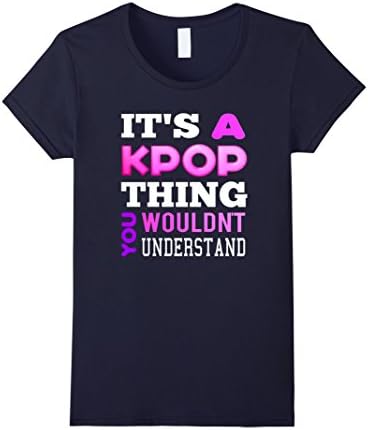 Women's It's A KPop Thing You Wouldn't Understand TShirt Large Navy