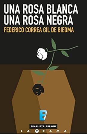Una rosa blanca, una rosa negra: (Finalista I Premio La Trama)