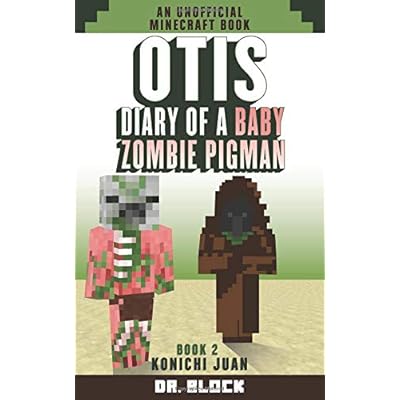 Buy Otis Diary Of A Baby Zombie Pigman Book 2 Konichi Juan An Unofficial Minecraft Book Zombie Pigman Diary Paperback May 10 19 Online In Bahrain