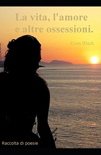 La vita, l'amore e altre ossessioni. (Italian Edition)