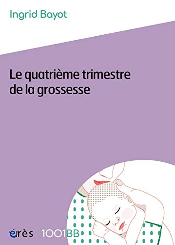 1001 157 Le Quatrieme Trimestre De La Grossesse Bayot Ingrid Amazon Com Books