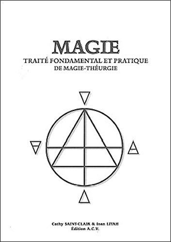 Magie. Traité fondamental et pratique de Magie-Théurgie by Cathy Saint-Clair, Ioan Litah