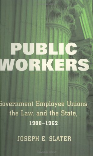 Public Workers: Government Employee Unions, the Law, and the State, 1900-1962