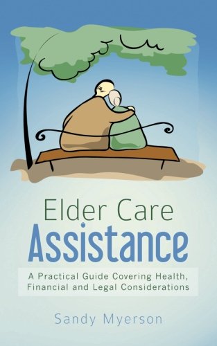 Download Elder Care Assistance: A Practical Guide Covering Health, Financial and Legal Considerations Download Elder Care Assistance: A Practical Guide Covering Health, Financial and Legal Considerations