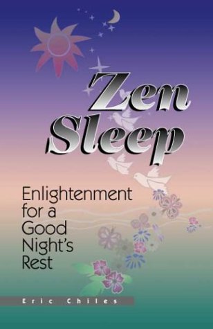 Zen Sleep: Enlightenment For A Good Night'S Rest by Eric Chiles