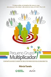 Livro Pequeno Grupo Multiplicador: Compartilhando o Amor de Deus por meio dos Relacionamentos (Igreja Multiplicadora Livro 5)