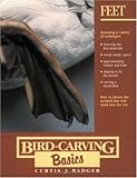 Bird Carving Basics: Volume Two: Feet by Curtis J. Badger