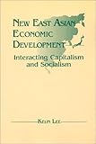 New East Asian Economic Development : The Interaction of Capitalism and Socialism, Lee, Keun, 1563242192