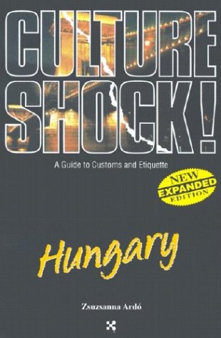 Hungary (Culture Shock! A Survival Guide to Customs & Etiquette) by Zsuzsanna Ardo