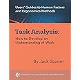 Task Analysis: How to Develop an Understanding of Work (Users' Guides to Human Factors and Ergonomics Methods)