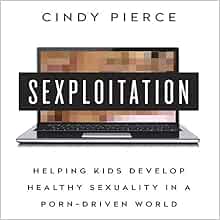 Sexploitation Lib/E: Helping Kids Develop Healthy Sexuality in a ...