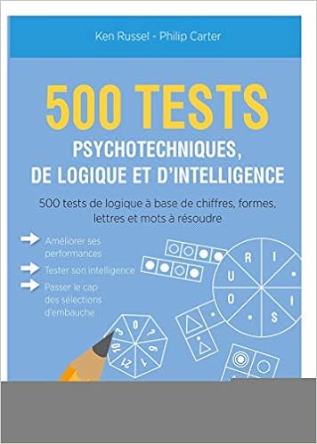 500 Tests Psychotechniques De Logique Et D Intelligence 500 Tests De Logique A Base De Chiffres Formes Lettres Et Mots A Resoudre Amazon Fr Carter Philip Russel Ken Livres