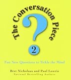 The Conversation Piece 2: Fun New Questions to Tickle the Mind by Bret Nicholaus, Paul Lowrie