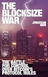 The Blocksize War: The battle over who controls Bitcoin&rsquo;s protocol rules