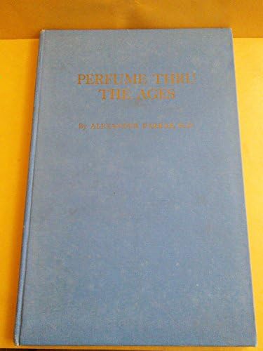 Perfume thru the ages;: A brief history of the civilizing influence of fragrance