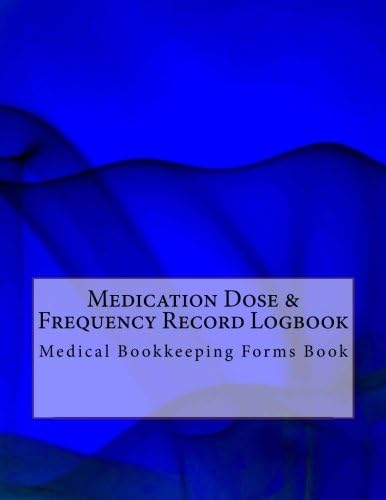 Medication Dose & Frequency Record Logbook: Medical Bookkeeping Forms Book Paperback – 27 Nov. 2017