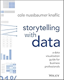Storytelling with Data: A Data Visualization Guide for Business Professionals