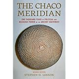The Chaco Meridian: One Thousand Years of Political and Religious Power in the Ancient Southwest