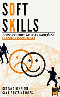 Livro SOFT SKILLS: Como controlar suas emoções e resolver conflitos