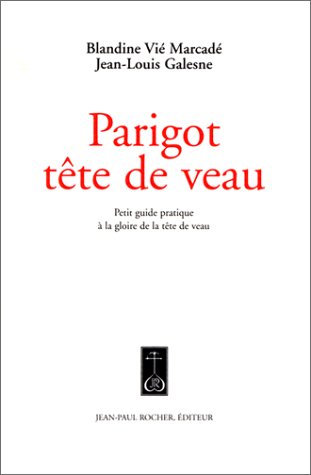 Parigot Tete De Veau Petit Guide Pratique A La Gloire De La Tete De Veau 9782911361234 Amazon Com Books