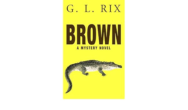 Brown A Mystery Novel Kindle Edition By G L Rix - 
