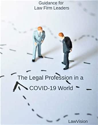 Guidance For Law Firm Leaders The Legal Profession In A Covid 19 World Kindle Edition By Lawvision Altonji Joe Short Mike Medice Mark Nath Yvonne Lambreth Susan Bell Steven Brown Craig Coulter