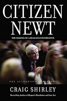 Citizen Newt: The Making of a Reagan Conservative by [Shirley, Craig]