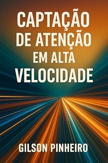 Livro 3 Segundos para Vencer: A Arte de Capturar Atenção em Alta Velocidade: Como parar o mundo, fazer ele te ouvir e comandar com palavras, gestos e presença