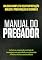 Livro MANUAL DO PREGADOR:: UM GUIA COMPLETO DE INTERPRETAÇÃO BÍBLICA E PREPARAÇÃO DE SERMÕES