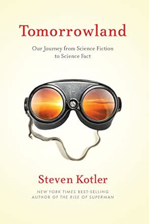 Tomorrowland Our Journey From Science Fiction To Science Fact Kindle Edition By Kotler Steven Politics Social Sciences Kindle Ebooks Amazon Com