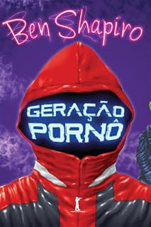 Livro Geração Pornô: Como O Liberalismo Moderno Está Corrompendo O Nosso Futuro