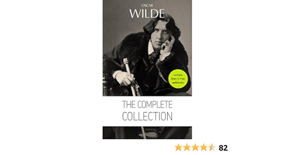 Amazon Com Oscar Wilde The Complete Collection Contains Links To Free Audiobooks The Picture Of Dorian Gray Lady Windermere S Fan The Importance Of Being Lord Arthur Savile S Crime And Many