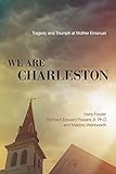 We Are Charleston: Tragedy and Triumph at Mother