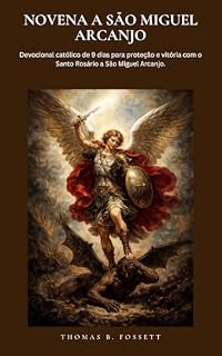 Livro NOVENA A SÃO MIGUEL ARCANJO: Devocional católico de 9 dias para proteção e vitória com o Santo Rosário a São Miguel Arcanjo. (Portuguese Edition)