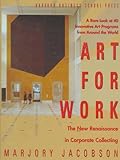 Art for Work : The New Renaissance in Corporate Collecting, Jacobson, Marjory, 0875843638