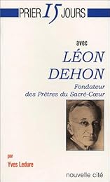Prier 15 jours avec Léon Dehon