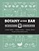 Botany at the Bar: The Art and Science of Making Bitters by Selena Ahmed, Ashley Duval