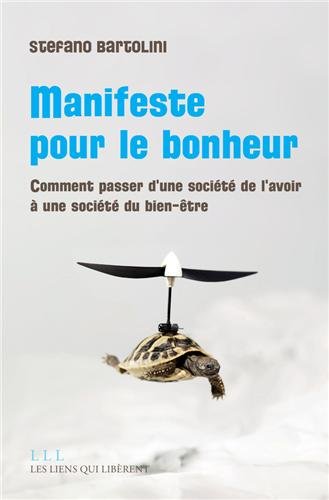 Manifeste pour le bonheur: Comment passer d'une société de l'avoir à une société du bien-être (Les liens qui libèrent) (French Edition) by Stefano Bartolini