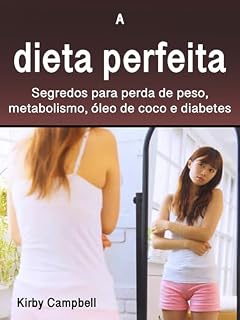 Livro A dieta perfeita: Segredos para perda de peso, metabolismo, óleo de coco e diabetes