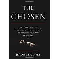 The Chosen: The Hidden History of Admission and Exclusion at Harvard, Yale, and Princeton