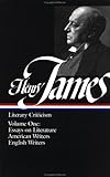 Henry James : Literary Criticism, Vol. 1: Essays, English and American Writers (Library of America)
