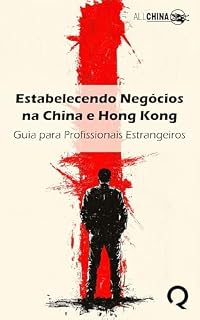 Livro Estabelecendo Negócios na China e Hong Kong: Guia para Profissionais Estrangeiros