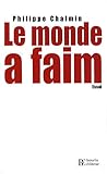 Le Monde a Faim : Quelques Réflexions Sur L'avenir Agricole et Alimentaire de L'humanité Au XXIe Siècle, Chalmin, Philippe, 2849411116