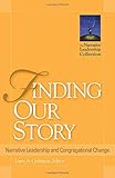 Finding Our Story: Narrative Leadership and Congregational Change (Narrative Leadership Collection)